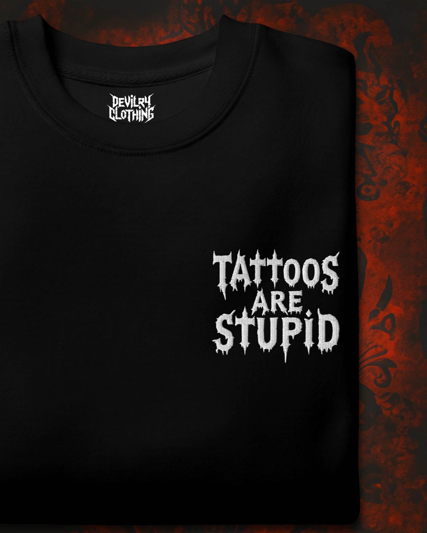 Tattoos Are Stupid Embroidered Sweatshirt