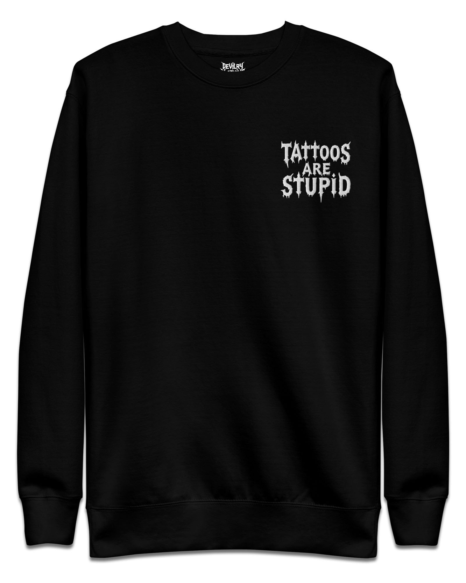 Tattoos Are Stupid Embroidered Sweatshirt