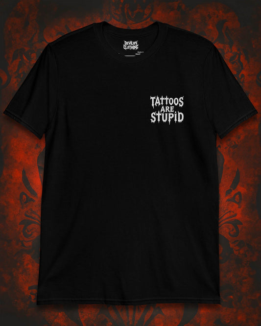 Tattoos Are Stupid Embroidered T-Shirt