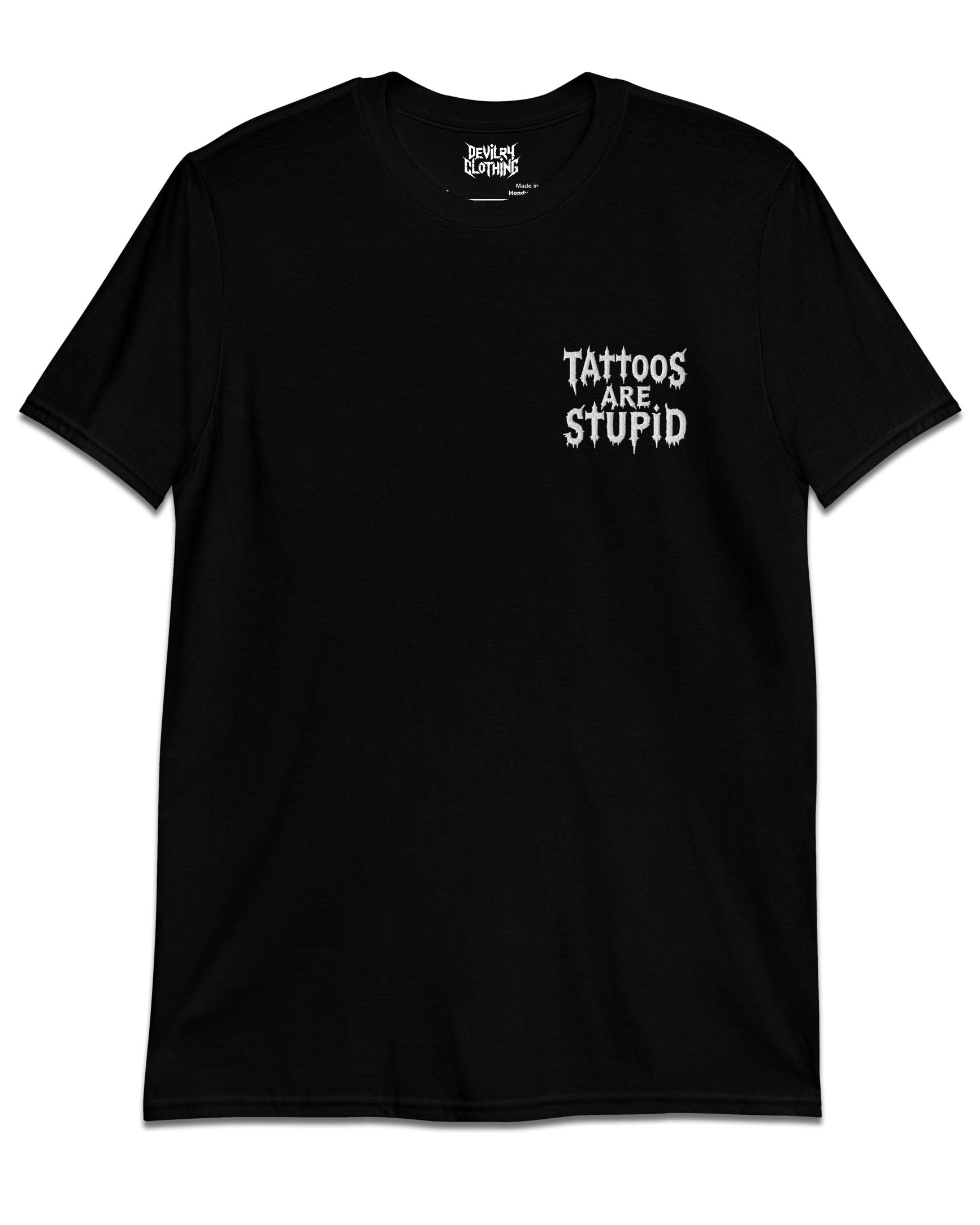 Tattoos Are Stupid Embroidered T-Shirt