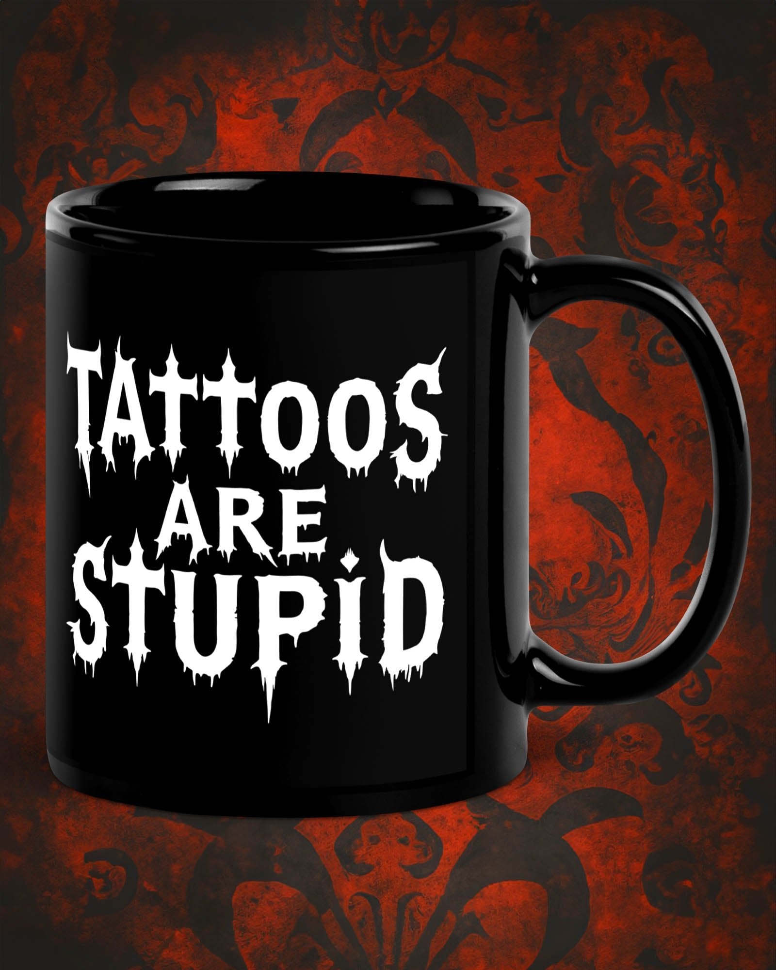 Tattoos Are Stupid Mug