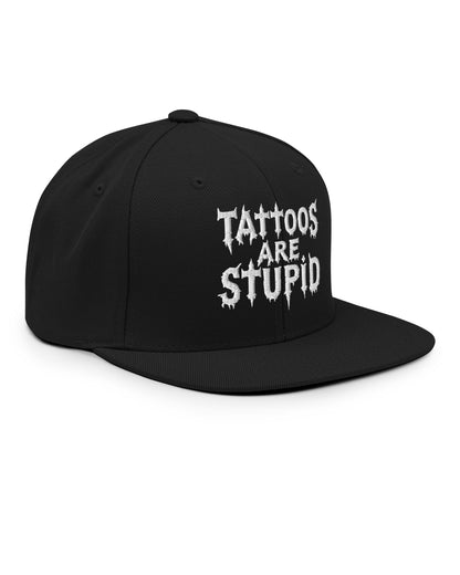 Tattoos Are Stupid Snapback Hat