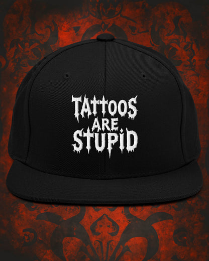 Tattoos Are Stupid Snapback Hat