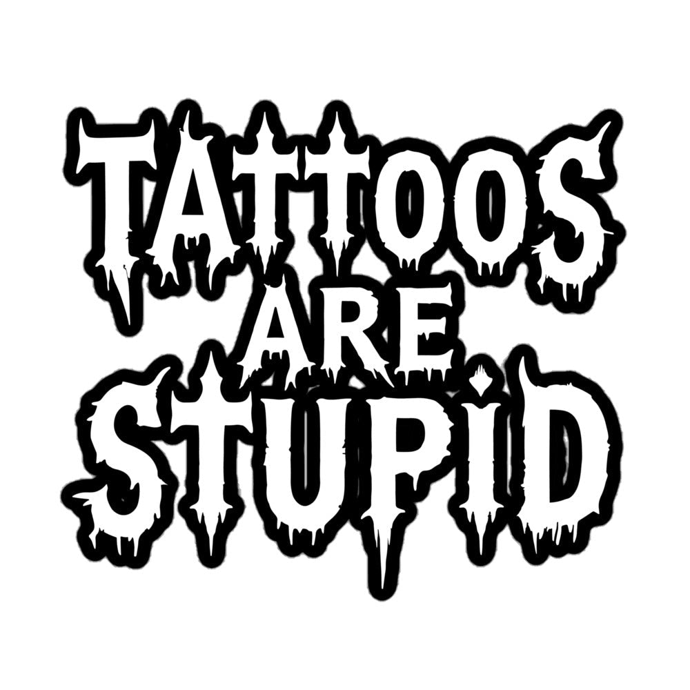 Tattoos Are Stupid Sticker