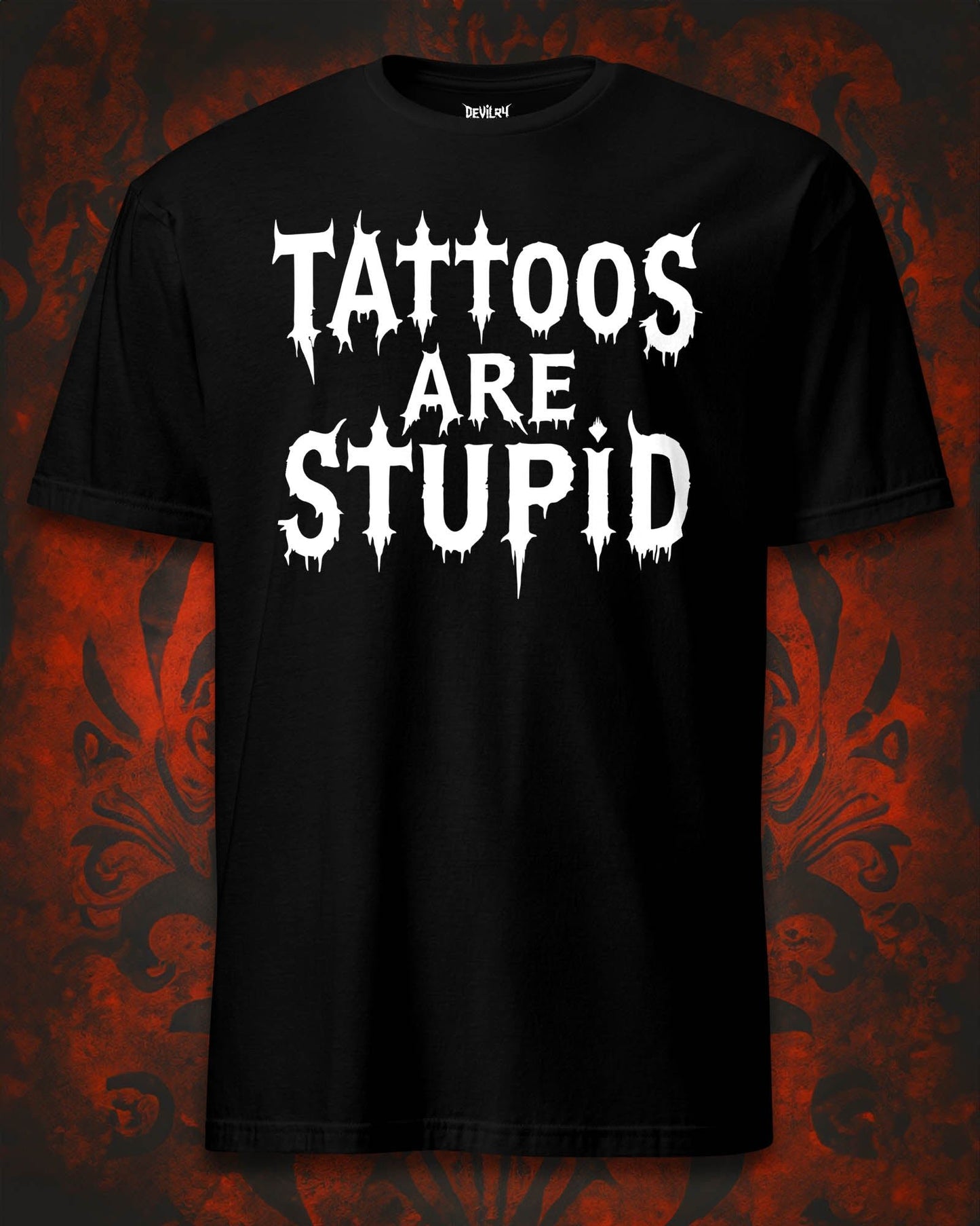 Tattoos Are Stupid T-Shirt