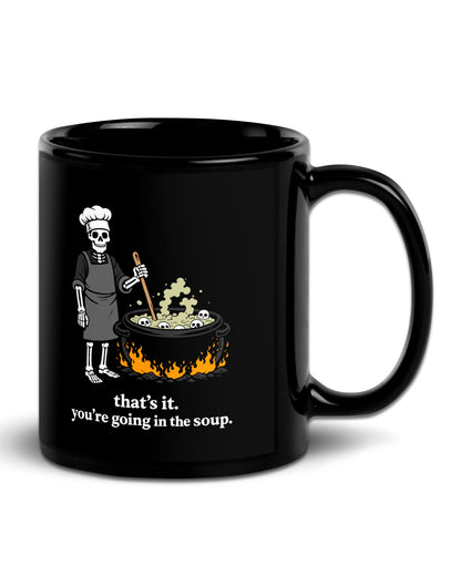 That's It You're Going in the Soup Mug
