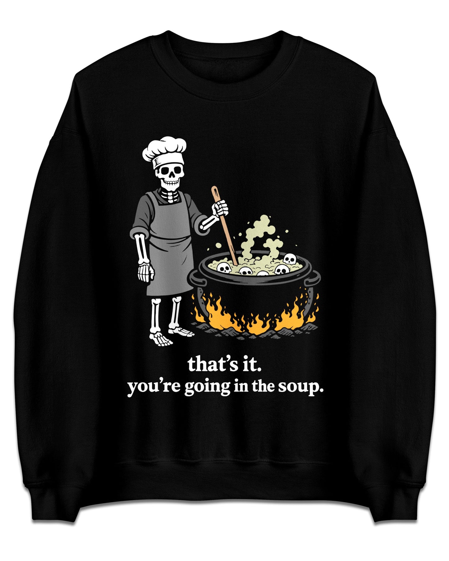 That’s It You’re Going In The Soup Sweatshirt