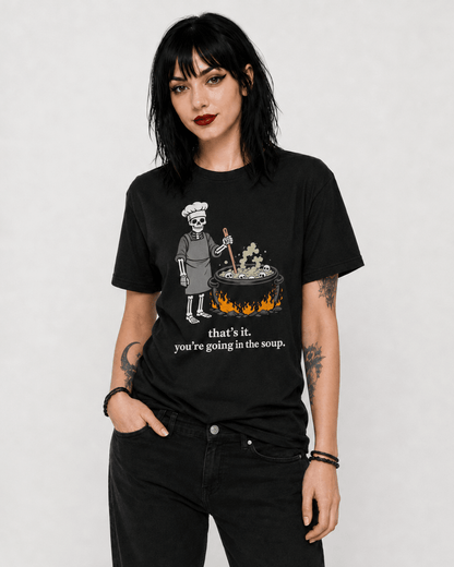 That’s It You’re Going In The Soup T-Shirt