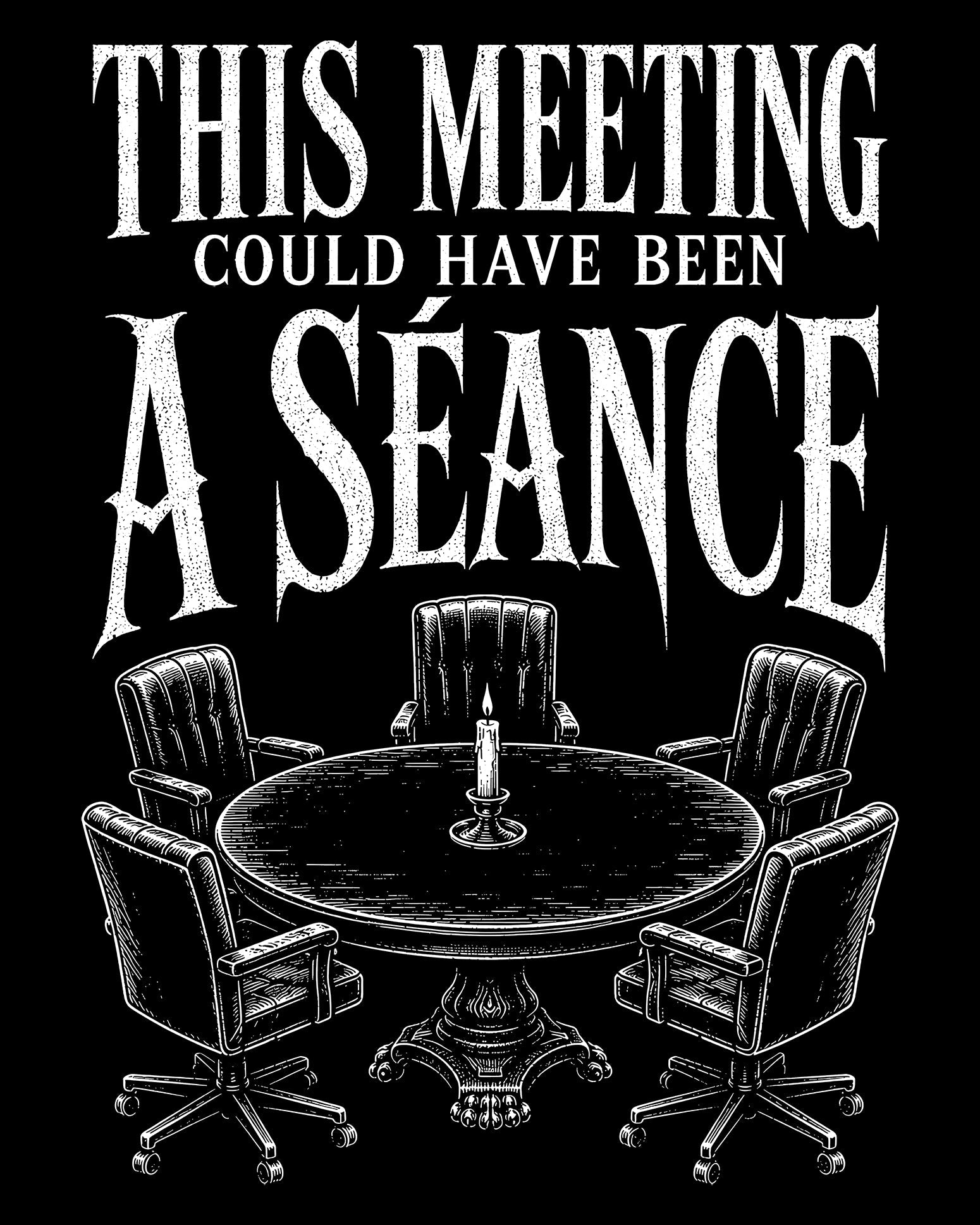 This Meeting Could Have Been a Séance T-Shirt