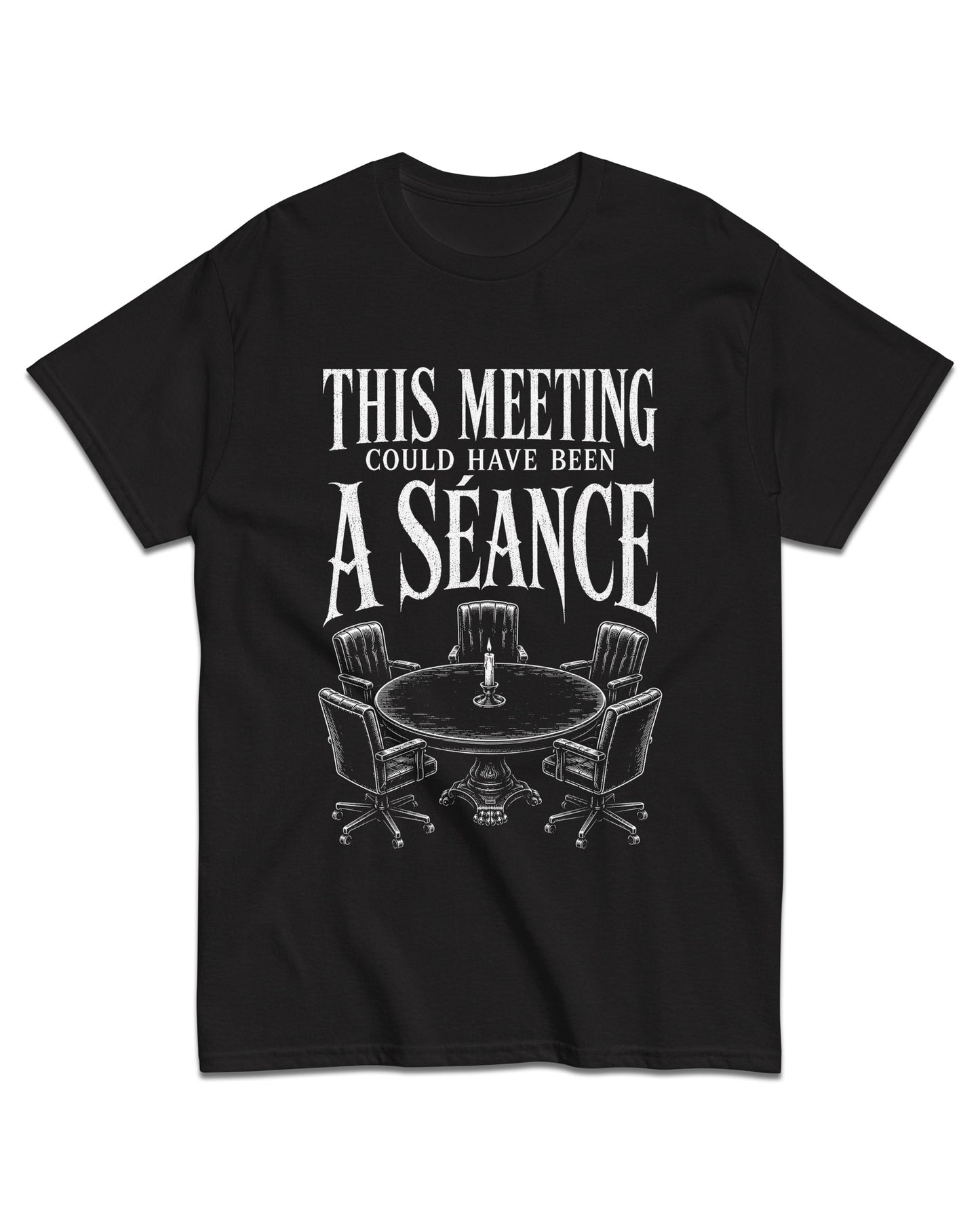 This Meeting Could Have Been a Séance T-Shirt