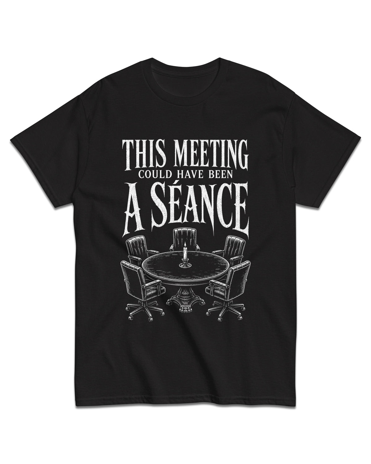 This Meeting Could Have Been a Séance T-Shirt