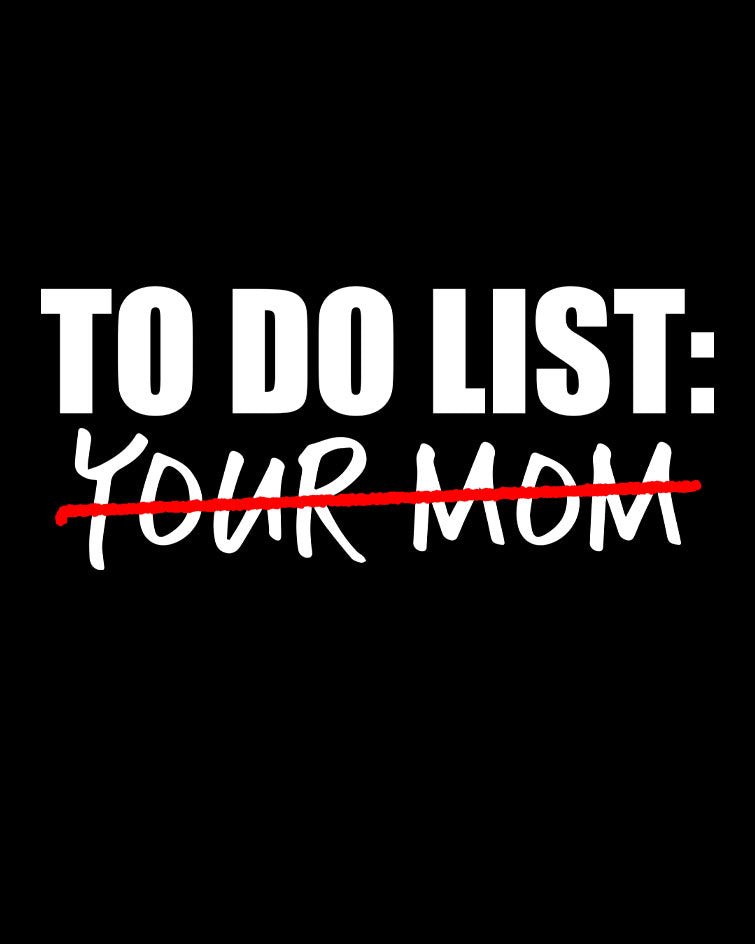 To Do List Your Mom/Mum T-Shirt