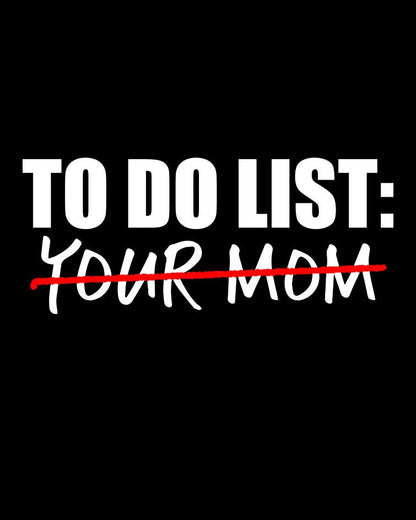 To Do List Your Mom/Mum T-Shirt