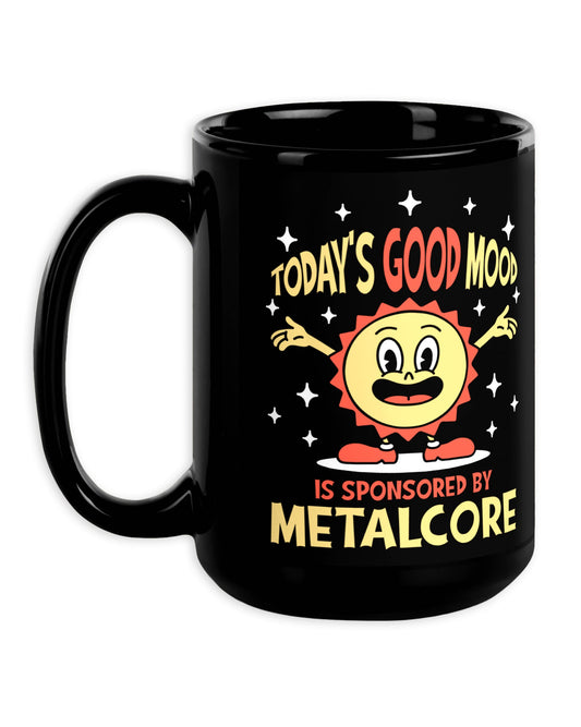 Today's Good Mood Is Sponsored by Metalcore Mug