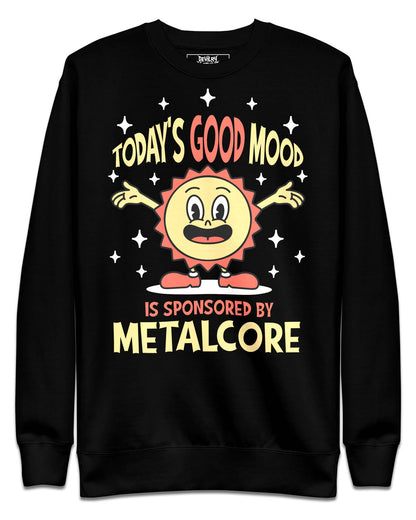 Today's Good Mood Is Sponsored by Metalcore Sweatshirt
