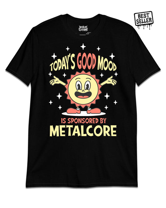 Today's Good Mood Is Sponsored by Metalcore T-Shirt