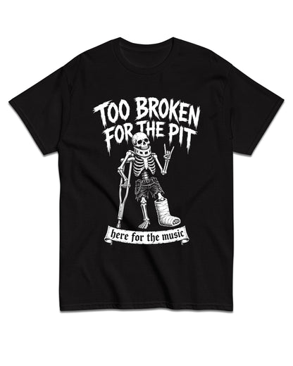 Too Broken For The Pit T-Shirt