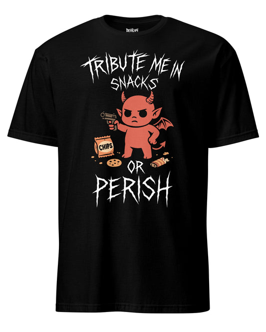 Tribute Me In Snacks Or Perish T-Shirt
