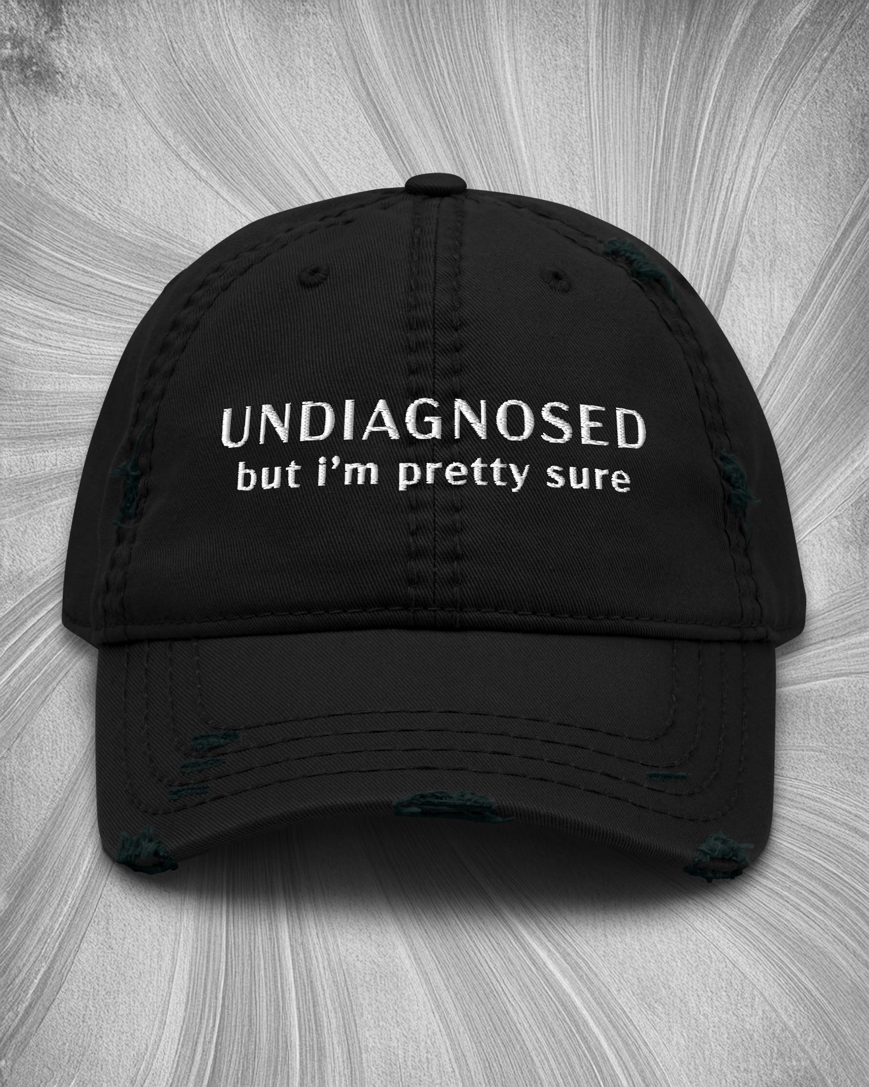 Undiagnosed But I'm Pretty Sure Distressed Dad Hat
