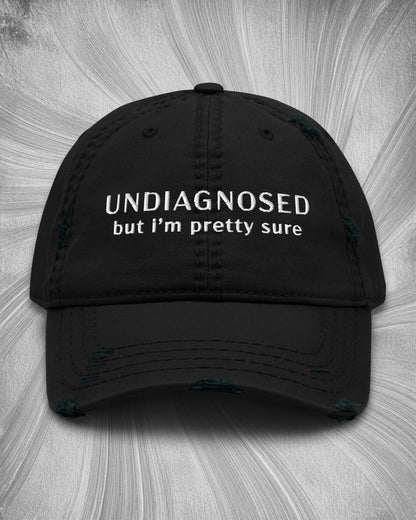 Undiagnosed But I'm Pretty Sure Distressed Dad Hat