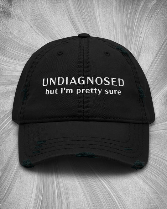 Undiagnosed But I'm Pretty Sure Distressed Dad Hat