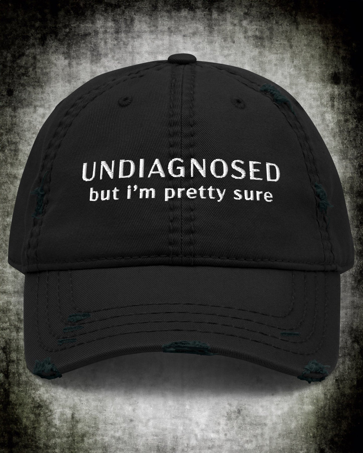 Undiagnosed But I'm Pretty Sure Distressed Dad Hat