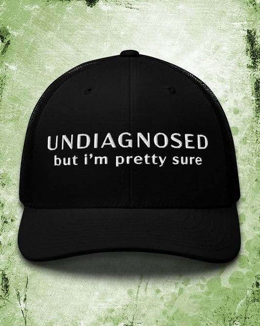 Undiagnosed But I'm Pretty Sure Trucker Cap