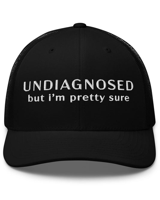 Undiagnosed But I'm Pretty Sure Trucker Cap