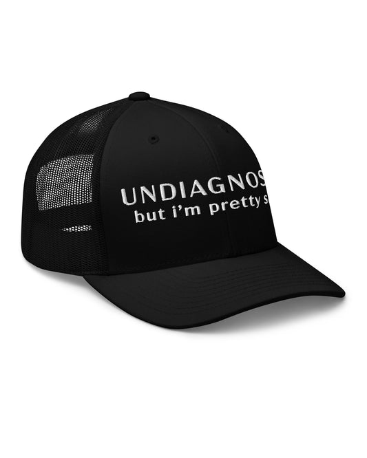 Undiagnosed But I'm Pretty Sure Trucker Cap