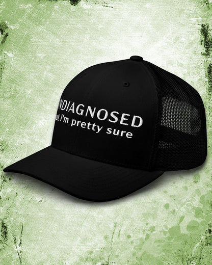 Undiagnosed But I'm Pretty Sure Trucker Cap