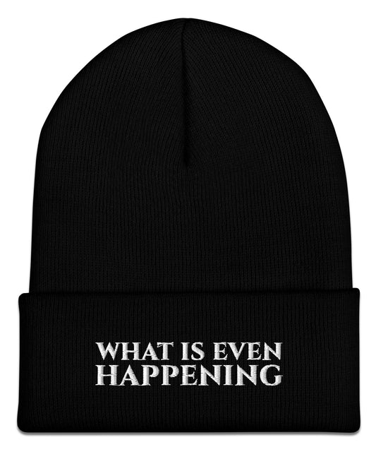 What Is Even Happening Beanie