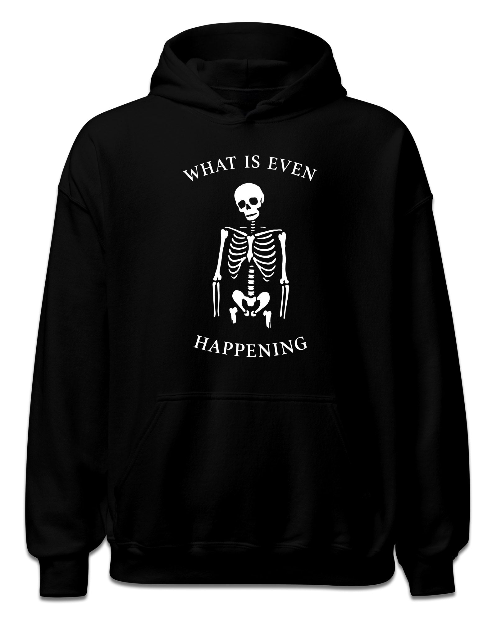 What Is Even Happening Hoodie