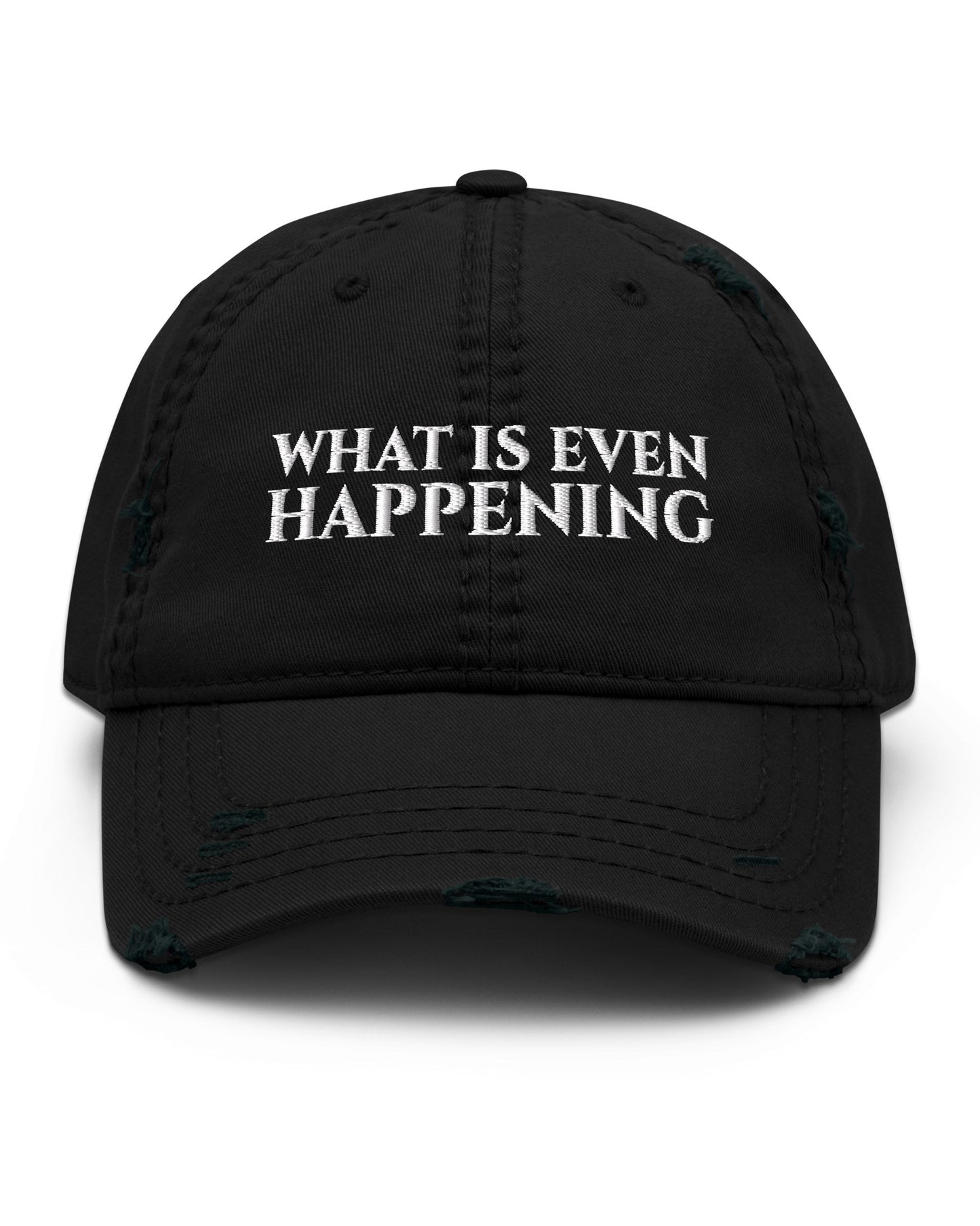 What Is Even Happening Sweatshirt Distressed Hat