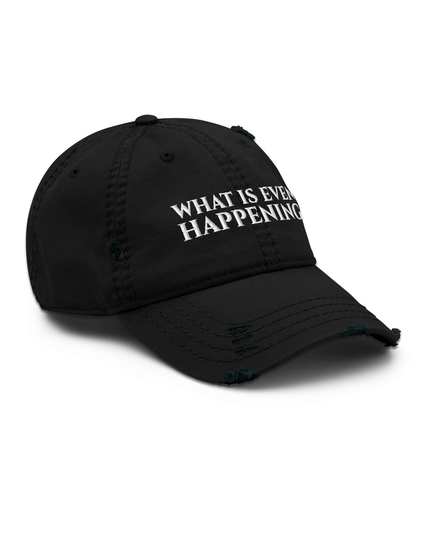 What Is Even Happening Sweatshirt Distressed Hat
