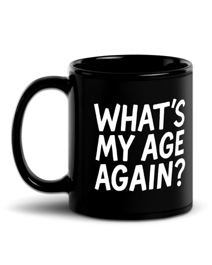 What’s My Age Again Mug