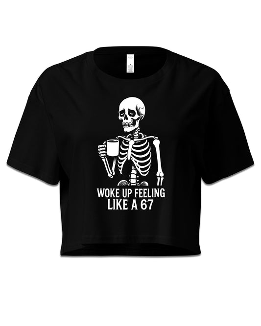 WOKE UP FEELING LIKE A 67 Crop Top