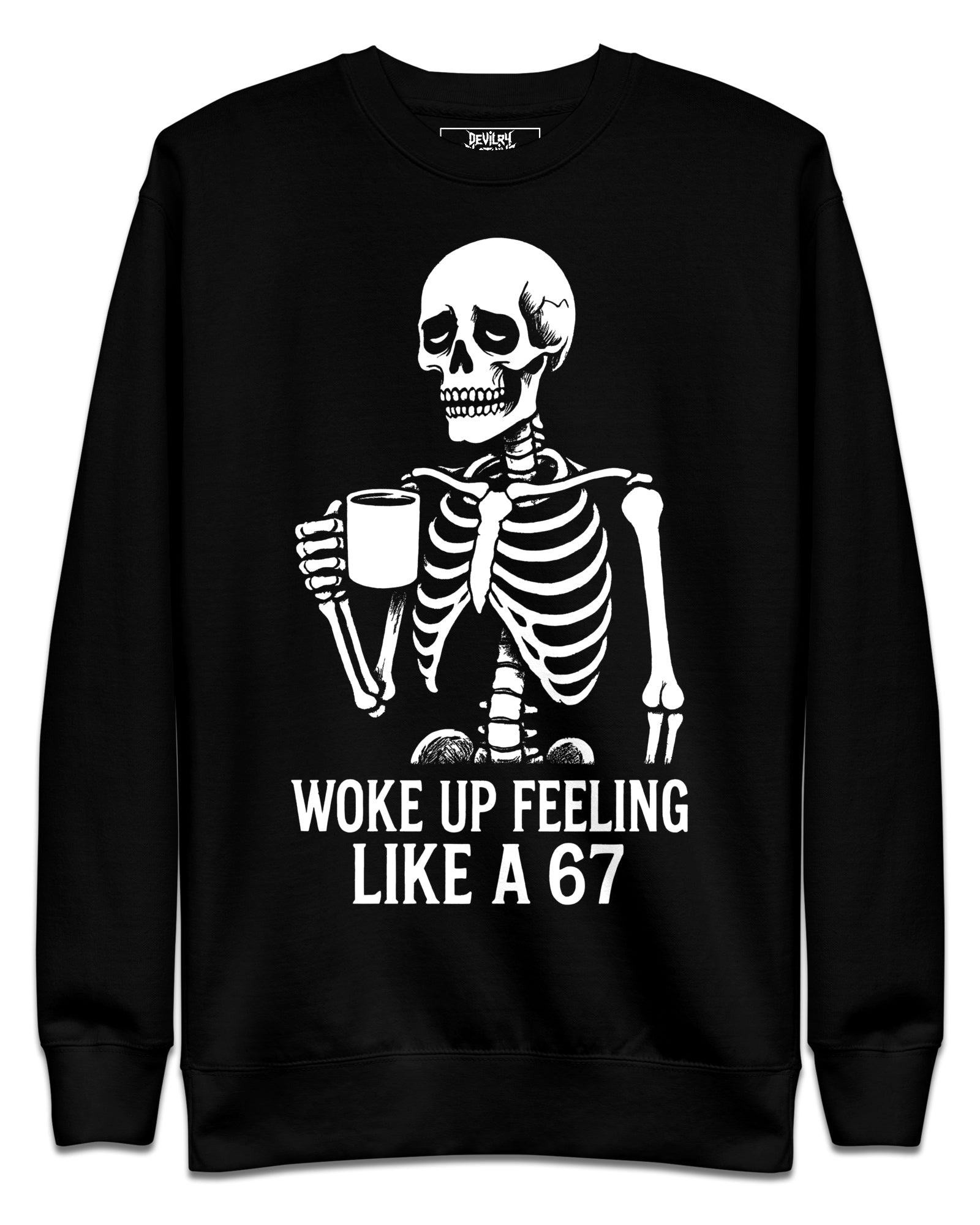 WOKE UP FEELING LIKE A 67 Sweatshirt