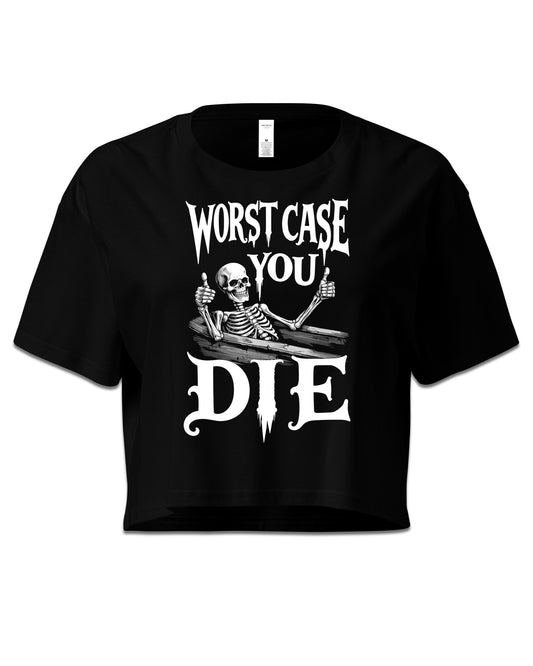 Worst Case You Die Crop Top