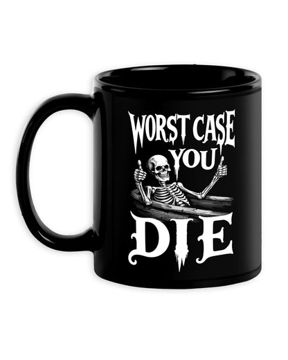 Worst Case You Die Mug
