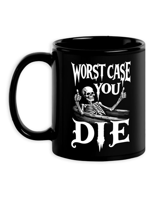 Worst Case You Die Mug