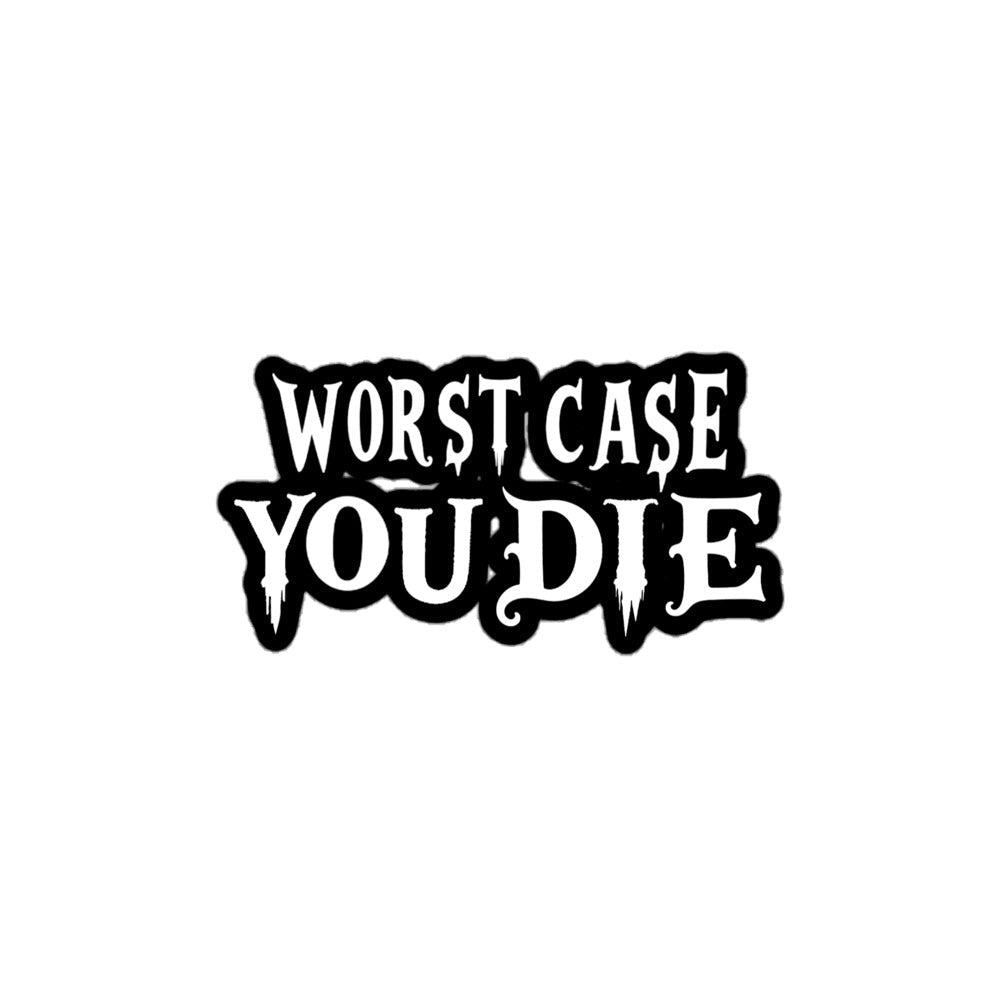 Worst Case You Die Sticker