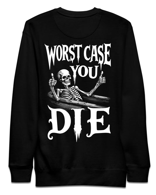 Worst Case You Die Sweatshirt