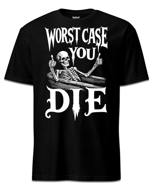 Worst Case You Die T-shirt