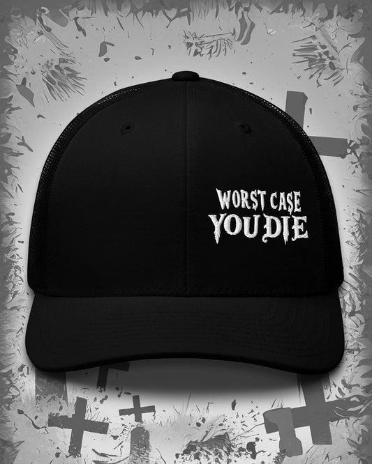 Worst Case You Die Trucker Cap