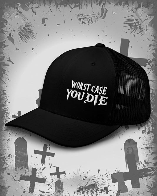 Worst Case You Die Trucker Cap