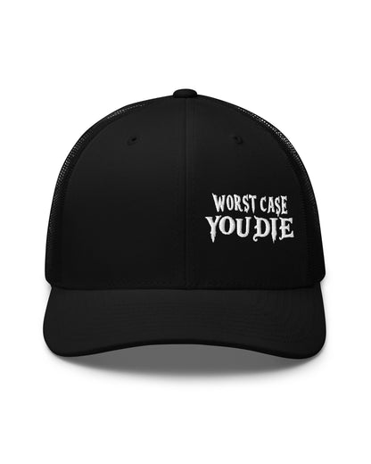 Worst Case You Die Trucker Cap