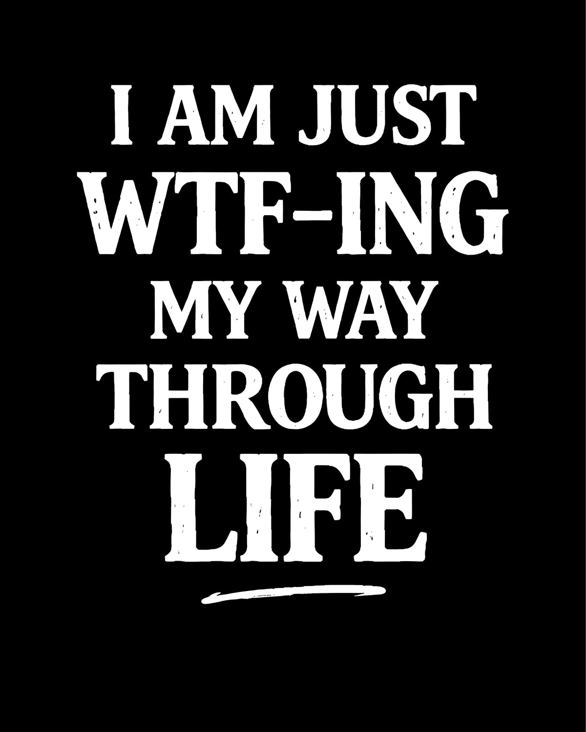 WTF-ing My Way Through Life T-Shirt