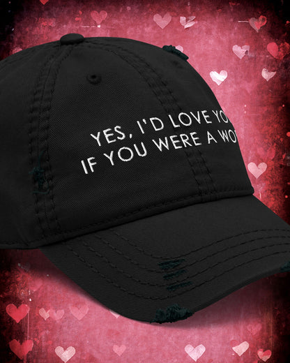 Yes, I'd Love You If You Were A Worm Distressed Dad Hat