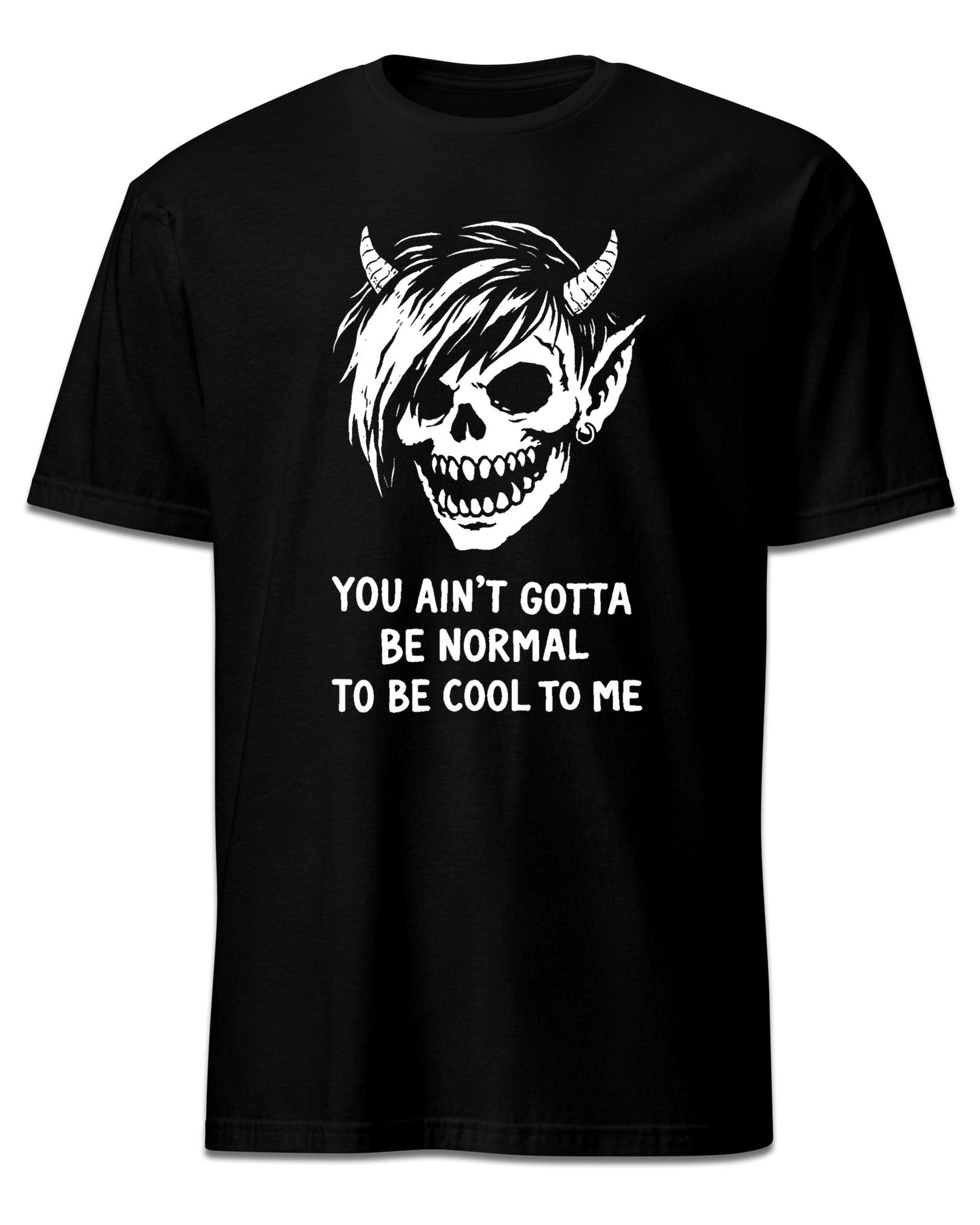 You Ain’t Gotta Be Normal T-Shirt