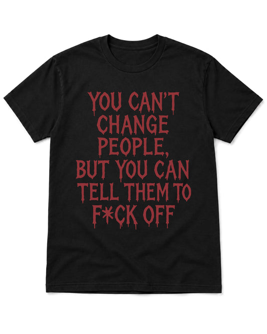 You can’t change people T-Shirt